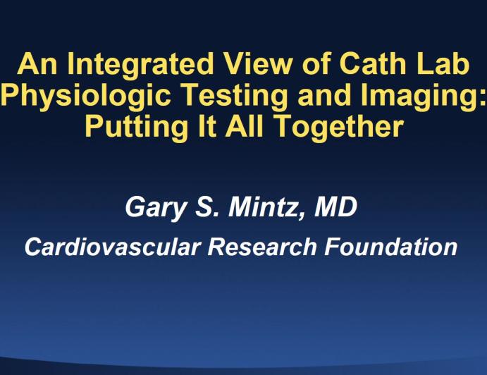 An Integrated View of Cath Lab Physiologic Testing and Imaging Putting It All Together